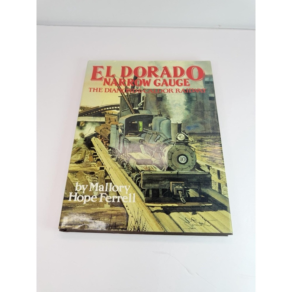 El Dorado Narrow Gauge-The Diamond Caldor Railway by Mallory Hope Ferrell HC